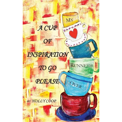 A Cup of Inspiration To Go Please: My Heart Runneth Over - Hardcover
