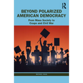 Beyond Polarized American Democracy: From Mass Society to Coups and Civil War - Paperback