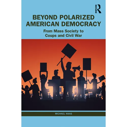 Beyond Polarized American Democracy: From Mass Society to Coups and Civil War - Paperback