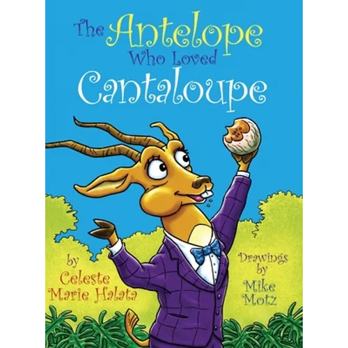 The Antelope Who Loved Cantaloupe - Hardcover