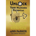 Unlock Your Maximum Potential: The Only Self-Help Guide You Will Ever Need to Attract Success, Abundance and Good Health Into Your Life - Paperback