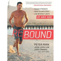 Rebound: Regain Strength, Move Effortlessly, Live Without Limits -- At Any Age - Paperback