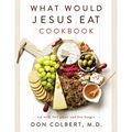 What Would Jesus Eat Cookbook: Eat Well, Feel Great, and Live Longer - Paperback