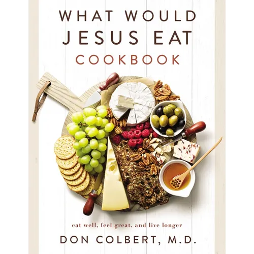 What Would Jesus Eat Cookbook: Eat Well, Feel Great, and Live Longer - Paperback