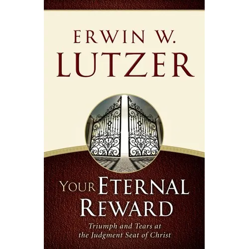 Your Eternal Reward: Triumph and Tears at the Judgment Seat of Christ - Paperback