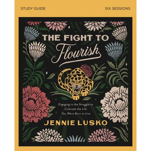 The Fight to Flourish Bible Study Guide: Engaging in the Struggle to Cultivate the Life You Were Born to Live - Paperback