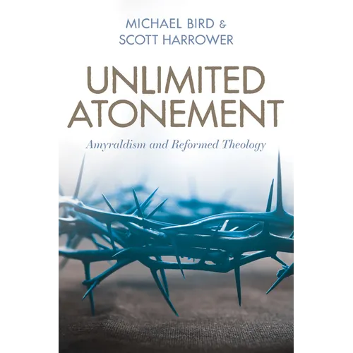 Unlimited Atonement: Amyraldism and Reformed Theology - Paperback