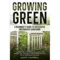 Growing Green - A Beginner's Guide to Successful Greenhouse Gardening - Paperback