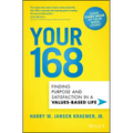 Your 168: Finding Purpose and Satisfaction in a Values-Based Life - Hardcover