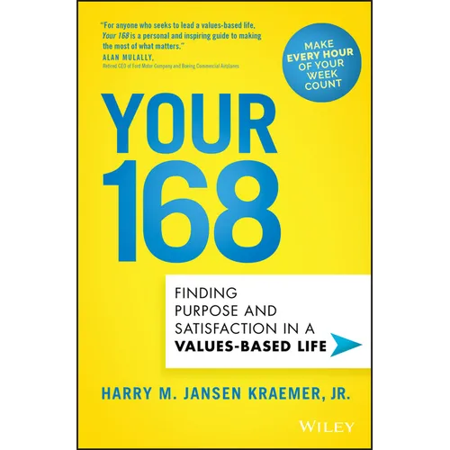Your 168: Finding Purpose and Satisfaction in a Values-Based Life - Hardcover