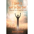 I Made It, and So Can You! - Triumphing Over the Rough Stuff in Life - Paperback