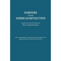 Mariners of the American Revolution. with an Appendix of American Ships Captured by the British During the Revolutionary War - Paperback