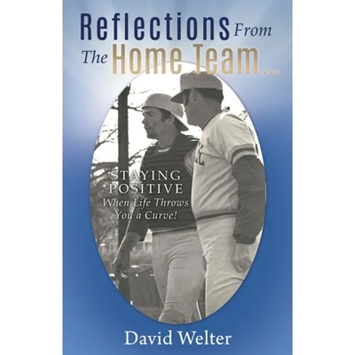 Reflections From the Home Team...: STAYING POSITIVE When Life Throws You a Curve! - Paperback