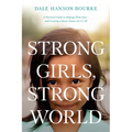 Strong Girls, Strong World: A Practical Guide to Helping Them Soar--And Creating a Better Future for Us All - Paperback