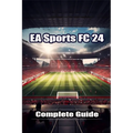 EA Sports FC 24 Complete Guide: Best Tips, Tricks, Strategies and more ! - Paperback