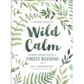 Wild Calm: Finding Mindfulness in Forest Bathing: A Guided Journal - Paperback