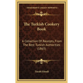The Turkish Cookery Book: A Collection Of Receipts, From The Best Turkish Authorities (1865) - Hardcover