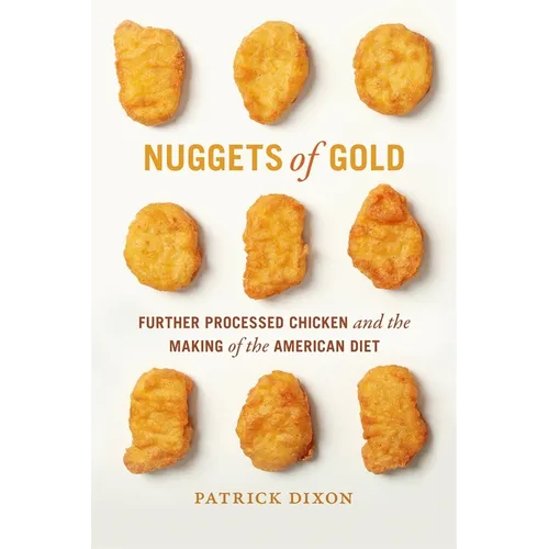 Nuggets of Gold: Further Processed Chicken and the Making of the American Diet - Paperback