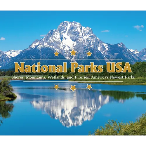 National Parks USA: Shores, Mountains, Wetlands, and Prairies: America's Newest Parks - Hardcover