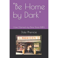 "Be Home by Dark": How I Earned my Dime Store MBA - Paperback