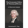 The Economic Policy of Thomas Jefferson: A Historical Analysis - Paperback