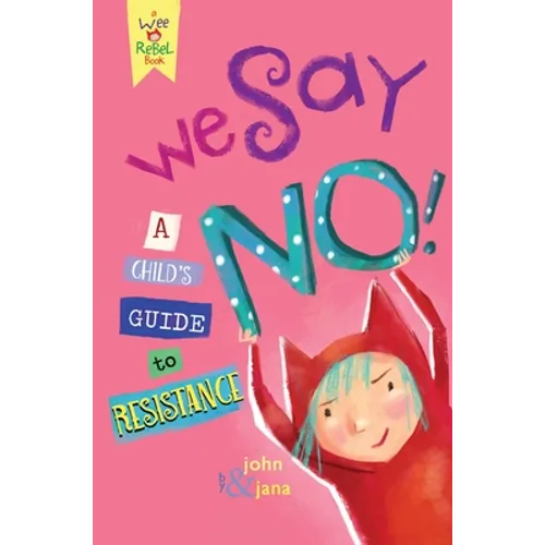 We Say No!: A Child's Guide to Resistance - Hardcover