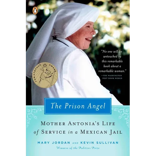 The Prison Angel: Mother Antonia's Journey from Beverly Hills to a Life of Service in a Mexican Jail - Paperback