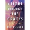 A Light Through the Cracks: A Climber's Story - Hardcover
