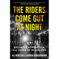 The Riders Come Out at Night: Brutality, Corruption, and Cover-Up in Oakland - Paperback