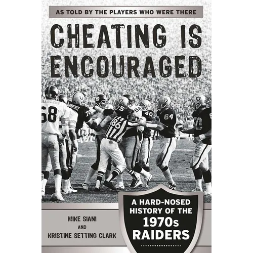 Cheating Is Encouraged: A Hard-Nosed History of the 1970s Raiders - Paperback