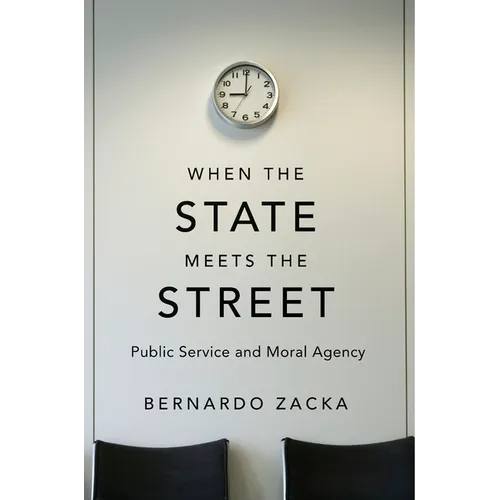 When the State Meets the Street: Public Service and Moral Agency - Hardcover