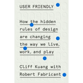 User Friendly: How the Hidden Rules of Design Are Changing the Way We Live, Work, and Play - Hardcover