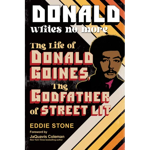 Donald Writes No More: The Life of Donald Goines, the Godfather of Street Lit - Paperback