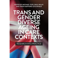 Trans and Gender Diverse Ageing in Care Contexts: Research Into Practice - Paperback