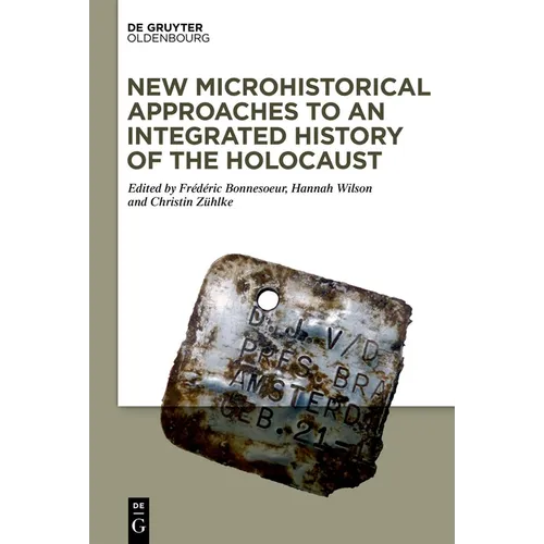 New Microhistorical Approaches to an Integrated History of the Holocaust - Hardcover