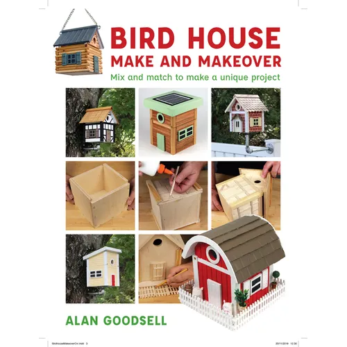 Bird House Make and Makeover: Mix and Match to Make a Unique Project - Paperback