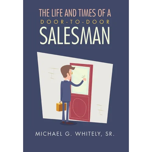 The Life and Times of a Door-to-Door Salesman - Hardcover