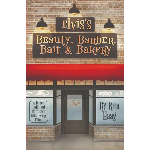 Elvis's Beauty, Barber, Bait & Bakery: A Dozen Fathead Minnows With Every Perm - Paperback