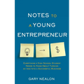 Notes to a Young Entrepreneur: Everything a High School Student Needs to Know About Turning an Idea Into a Successful Business - Paperback