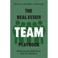 The Real Estate Team Playbook: Work Smarter. Profit More. Get Your Life Back. - Paperback