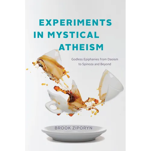 Experiments in Mystical Atheism: Godless Epiphanies from Daoism to Spinoza and Beyond - Paperback