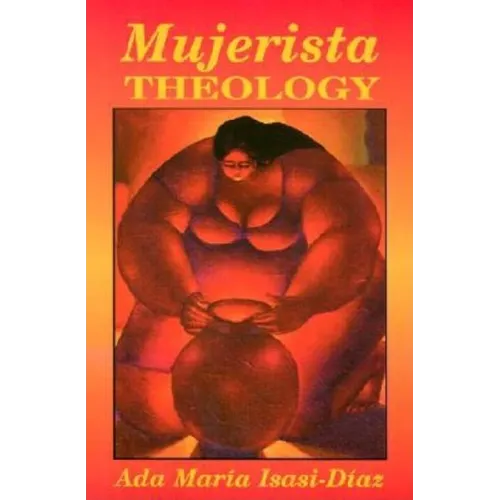 Mujerista Theology: A Theology for the Twenty-First Century - Paperback
