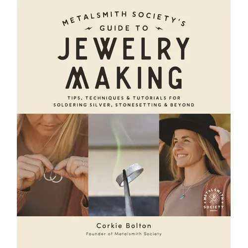 Metalsmith Society's Guide to Jewelry Making: Tips, Techniques & Tutorials for Soldering Silver, Stonesetting & Beyond - Paperback