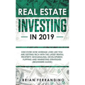Real Estate Investing in 2019: Discover How Average Joes Like You are Getting Rich with the Latest Rental Property, Wholesaling, Development, Flipping - Paperback