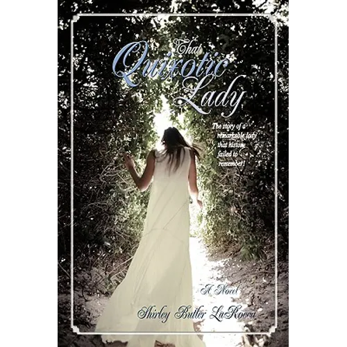 That Quixotic Lady: The story of a remarkable lady that history failed to remember! - Hardcover