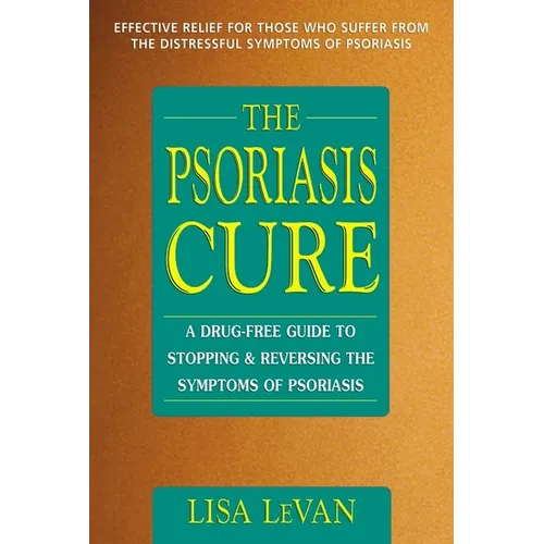 The Psoriasis Cure: A Drug-Free Guide to Stopping and Reversing the Symptoms of Psoriasis - Paperback
