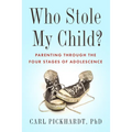 Who Stole My Child?: Parenting Through the Four Stages of Adolescence - Paperback