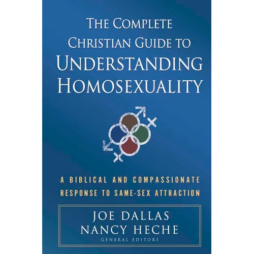 The Complete Christian Guide to Understanding Homosexuality: A Biblical and Compassionate Response to Same-Sex Attraction - Paperback