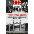 Tumultuous Decade: Empire, Society, and Diplomacy in 1930s Japan - Paperback
