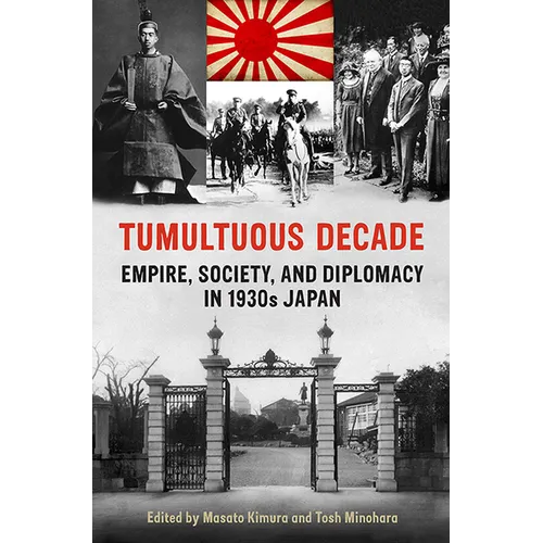 Tumultuous Decade: Empire, Society, and Diplomacy in 1930s Japan - Paperback